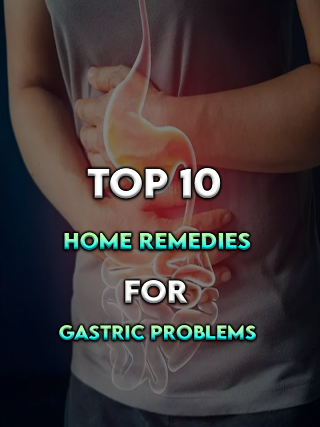 Top 10 Home Remedies for Gastric Problems